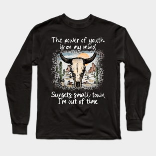 The Power Of Youth Is On My Mind Sunsets, Small Town, I'm Out Of Time Cactus Bulls Head Sand Long Sleeve T-Shirt